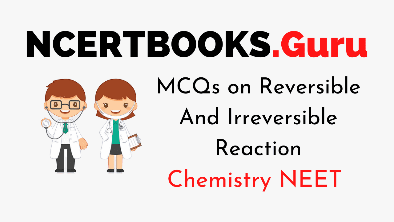 MCQs On Reversible And Irreversible Reaction for NEET
