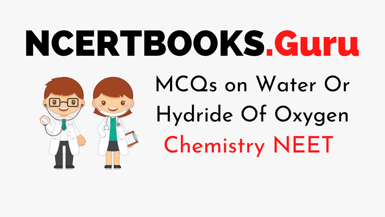 MCQs On Water Or Hydride Of Oxygen for NEET