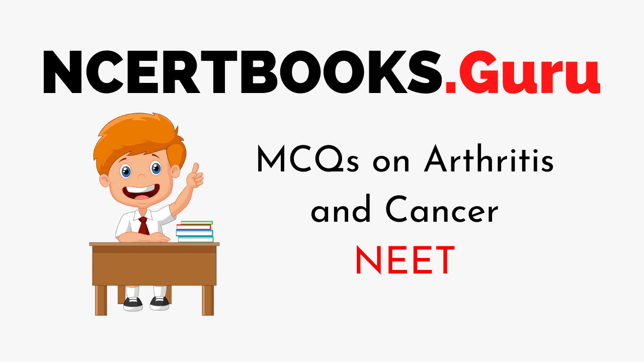 MCQs on Arthritis and Cancer for NEET 2020