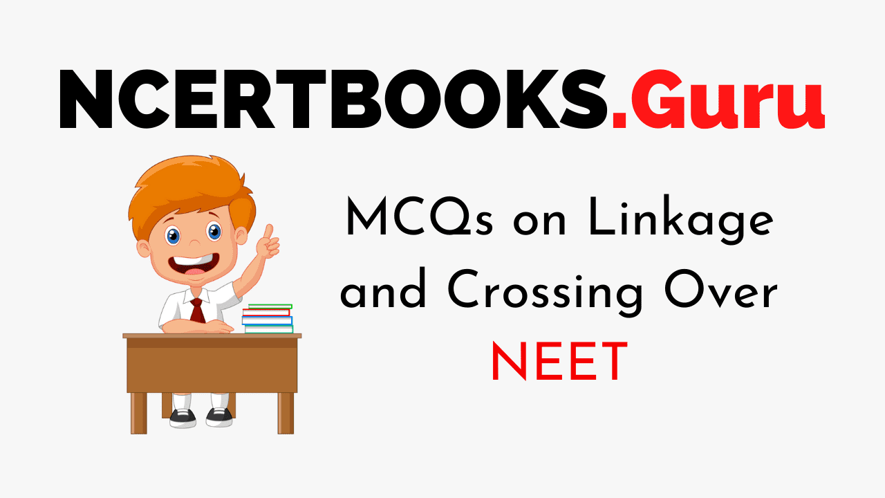 MCQs on Linkage and Crossing Over For NEET