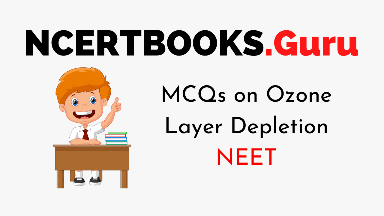 MCQs on Ozone Layer Depletion For NEET 2020 - NCERT Books MCQs on Ozone Layer Depletion For NEET 2020 - NCERT Books