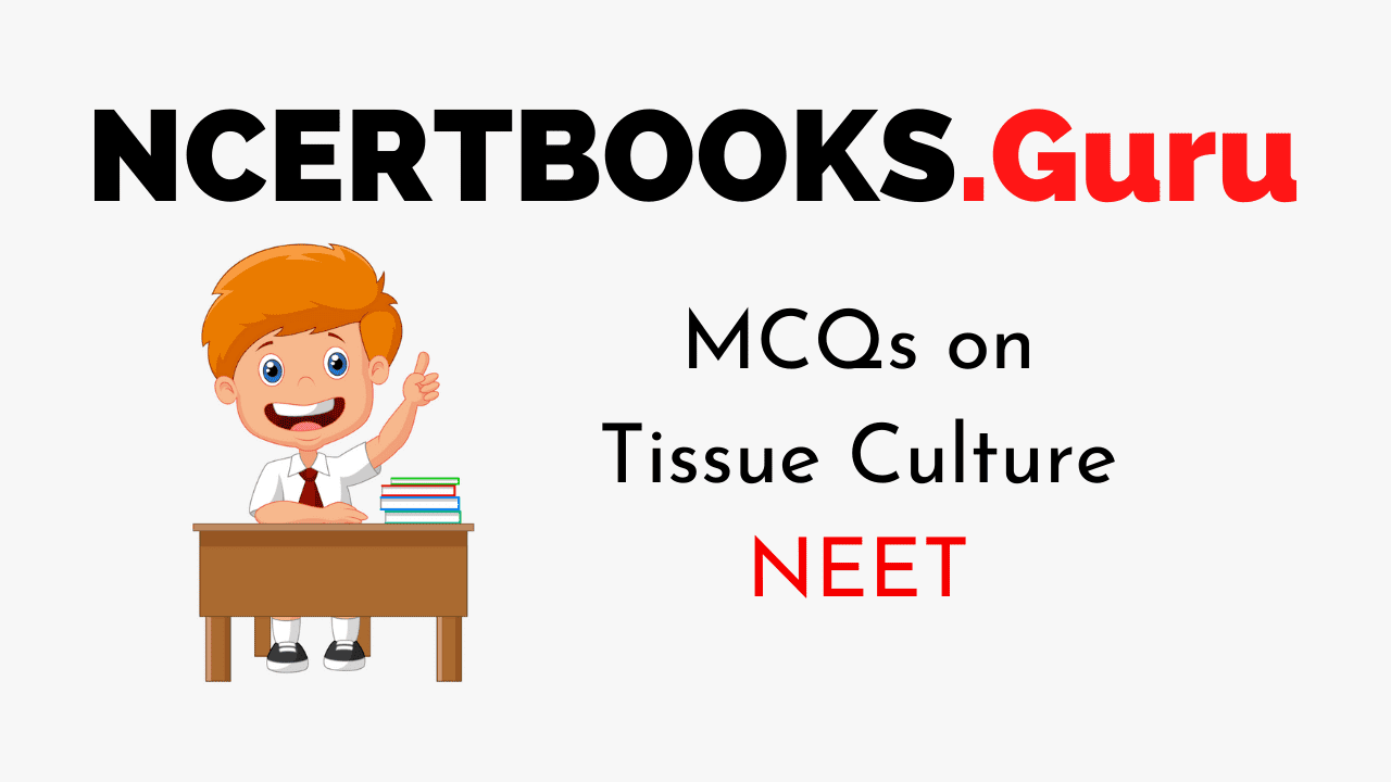 MCQs on Tissue Culture For NEET 2020 - NCERT Books