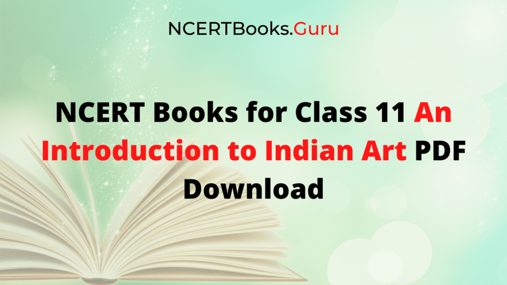 NCERT Books for Class 11 An Introduction to Indian Art PDF Download