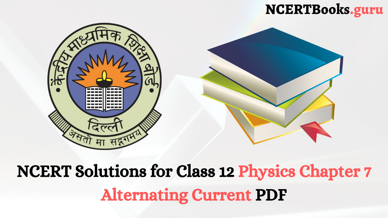 NCERT Solutions for Class 12 Physics Chapter 7