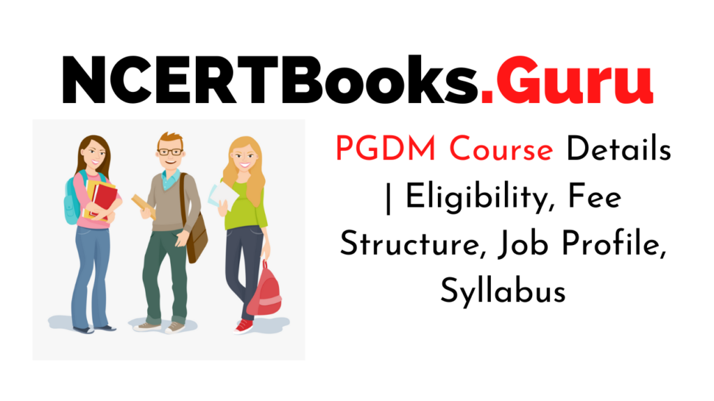 PGDM Course Full Form Eligibility, Fees, Admission, Duration, Salary