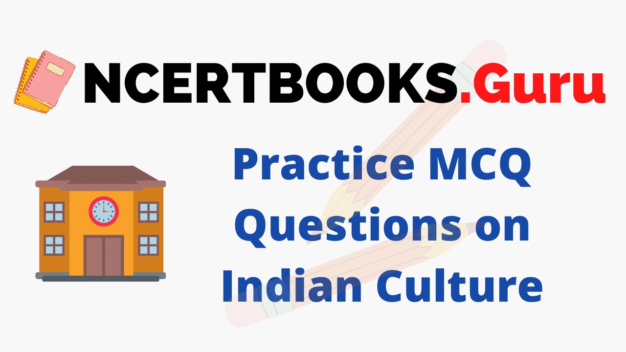 Practice MCQ Questions on Indian Culture