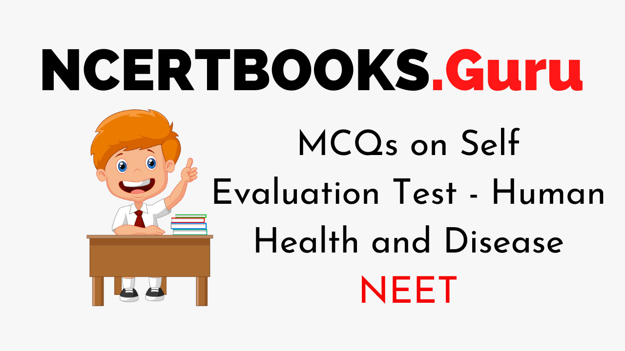 Self Evaluation Test - Human Health and Disease MCQs