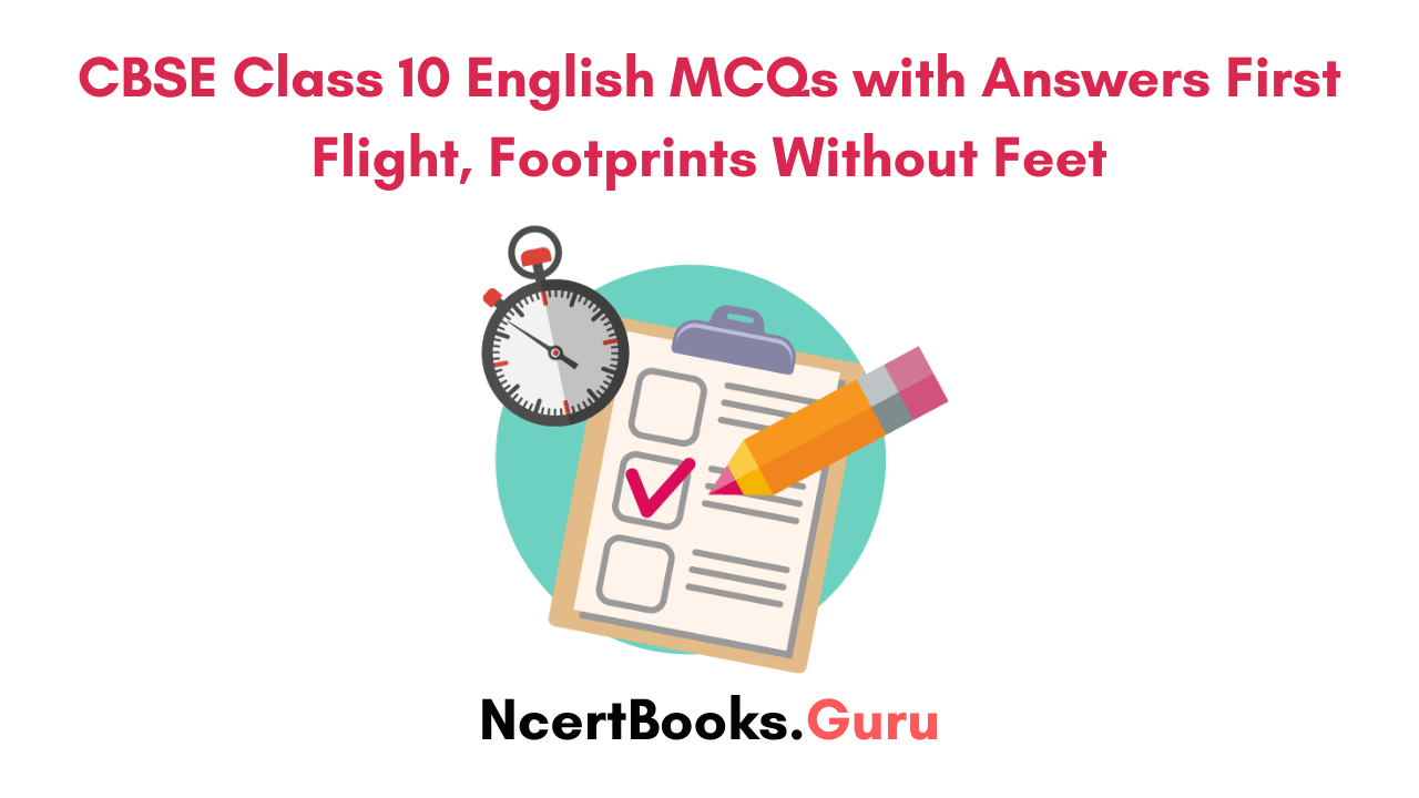 CBSE Class 10 English MCQs with Answers First Flight, Footprints Without Feet