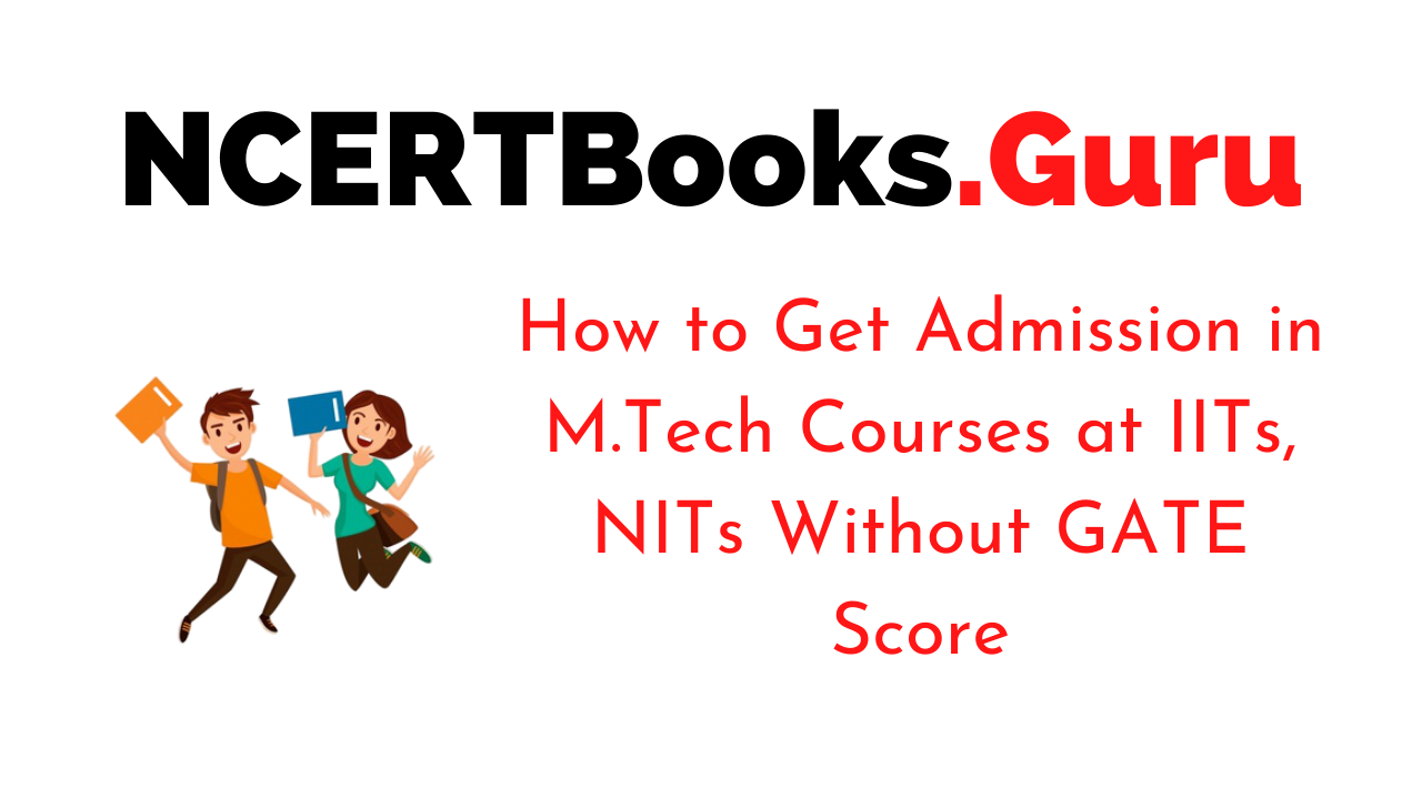 How to Get Admission in M.Tech Courses at IITs, NITs Without GATE Score