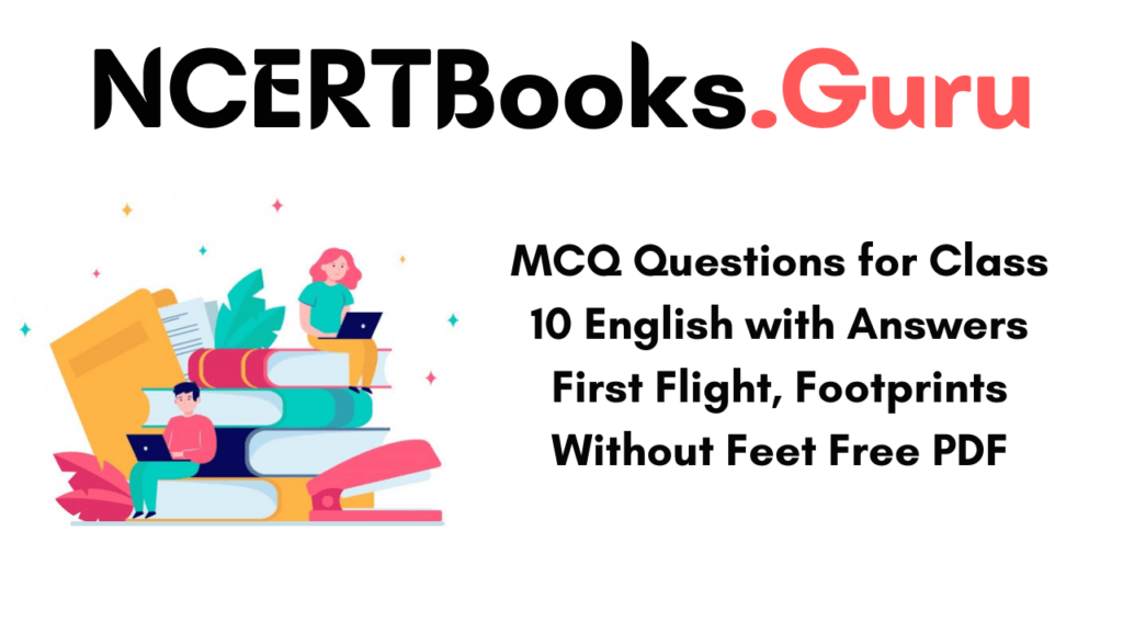 MCQ Questions for Class 10 English with Answers First Flight, Footprints Without Feet Free PDF