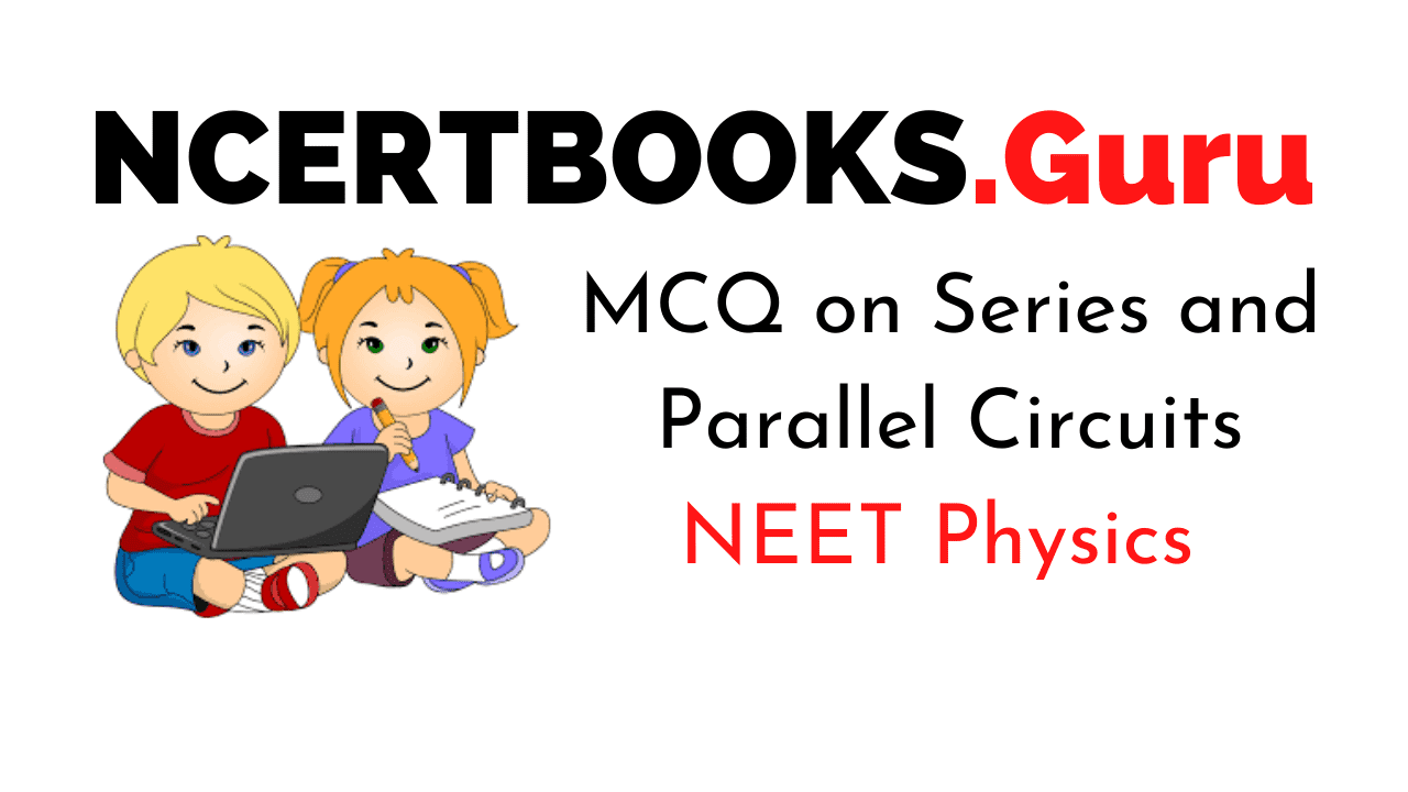 MCQs on Series and Parallel Circuits for NEET