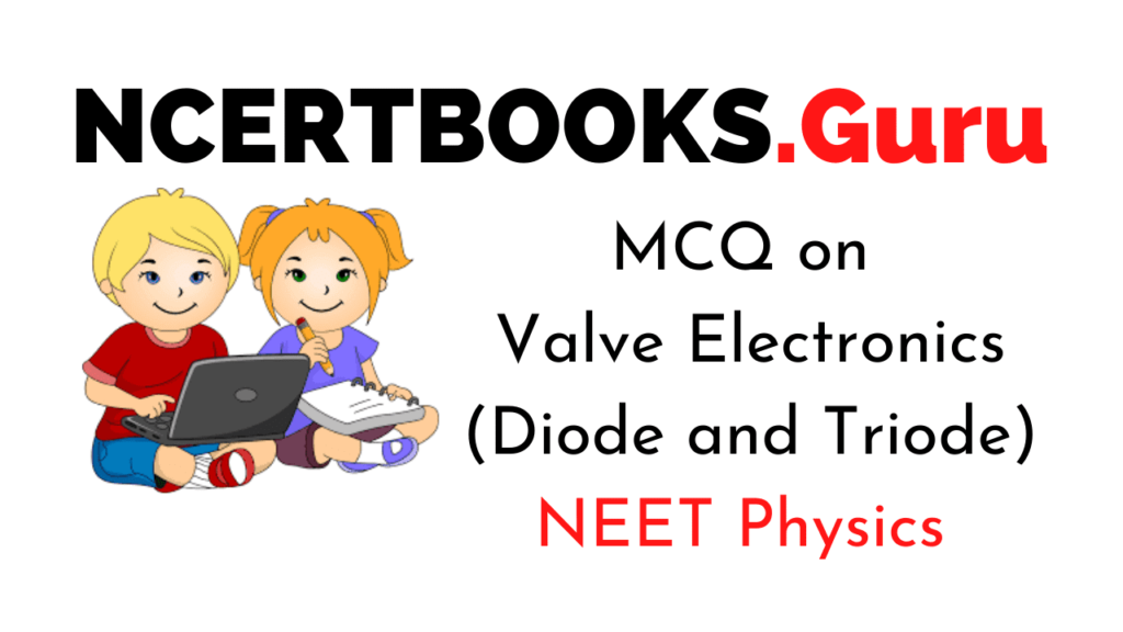MCQs on Valve Electronics (Diode and Triode) for NEET