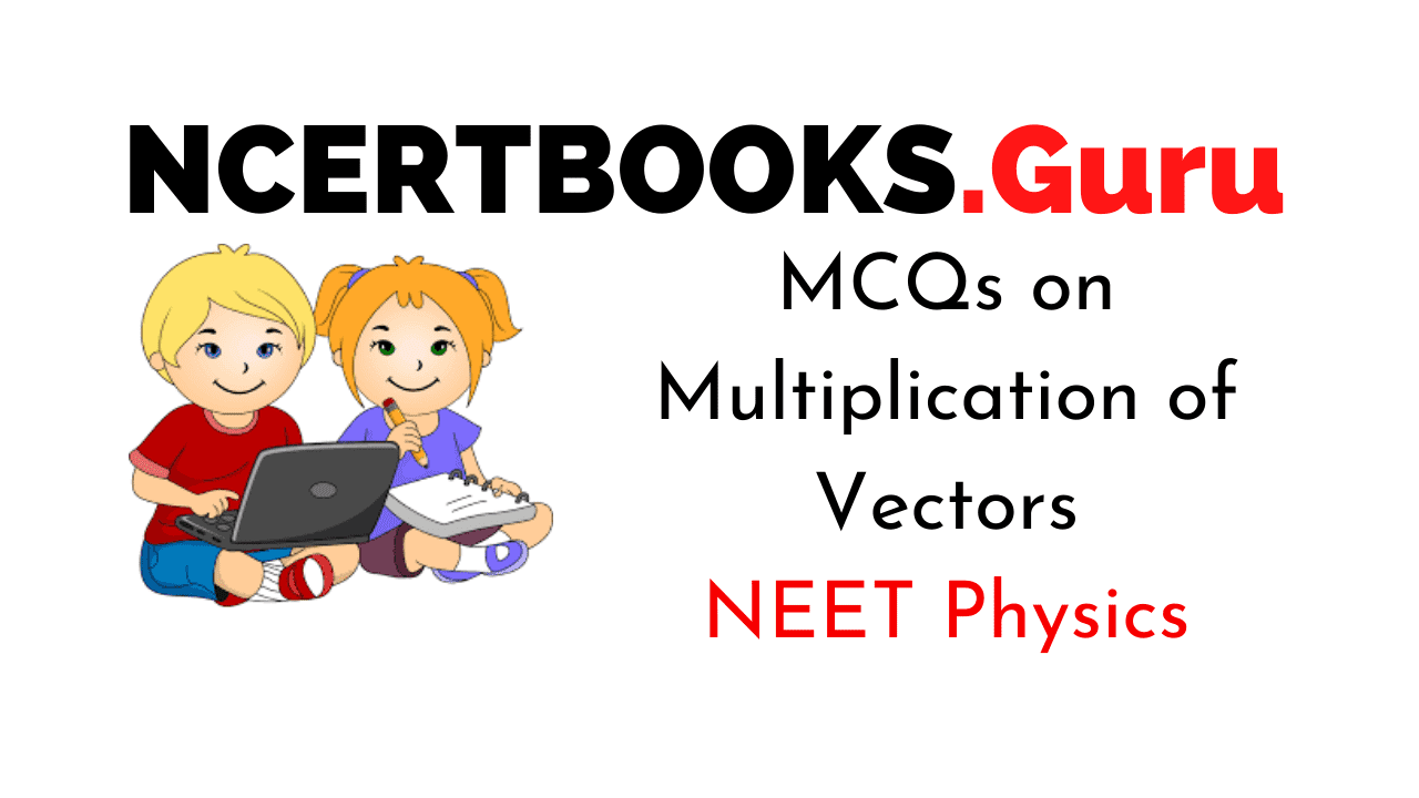 Multiplication of Vectors MCQs for NEET
