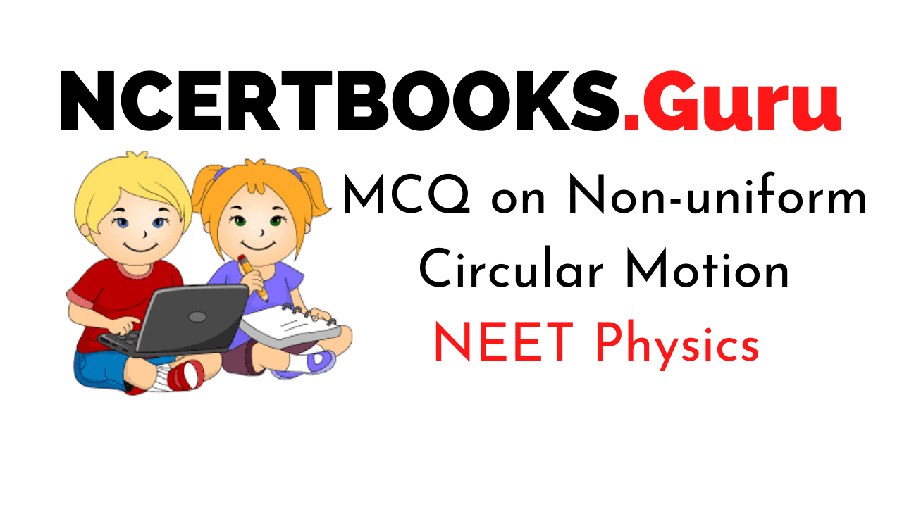 Non-uniform Circular Motion MCQs for NEET
