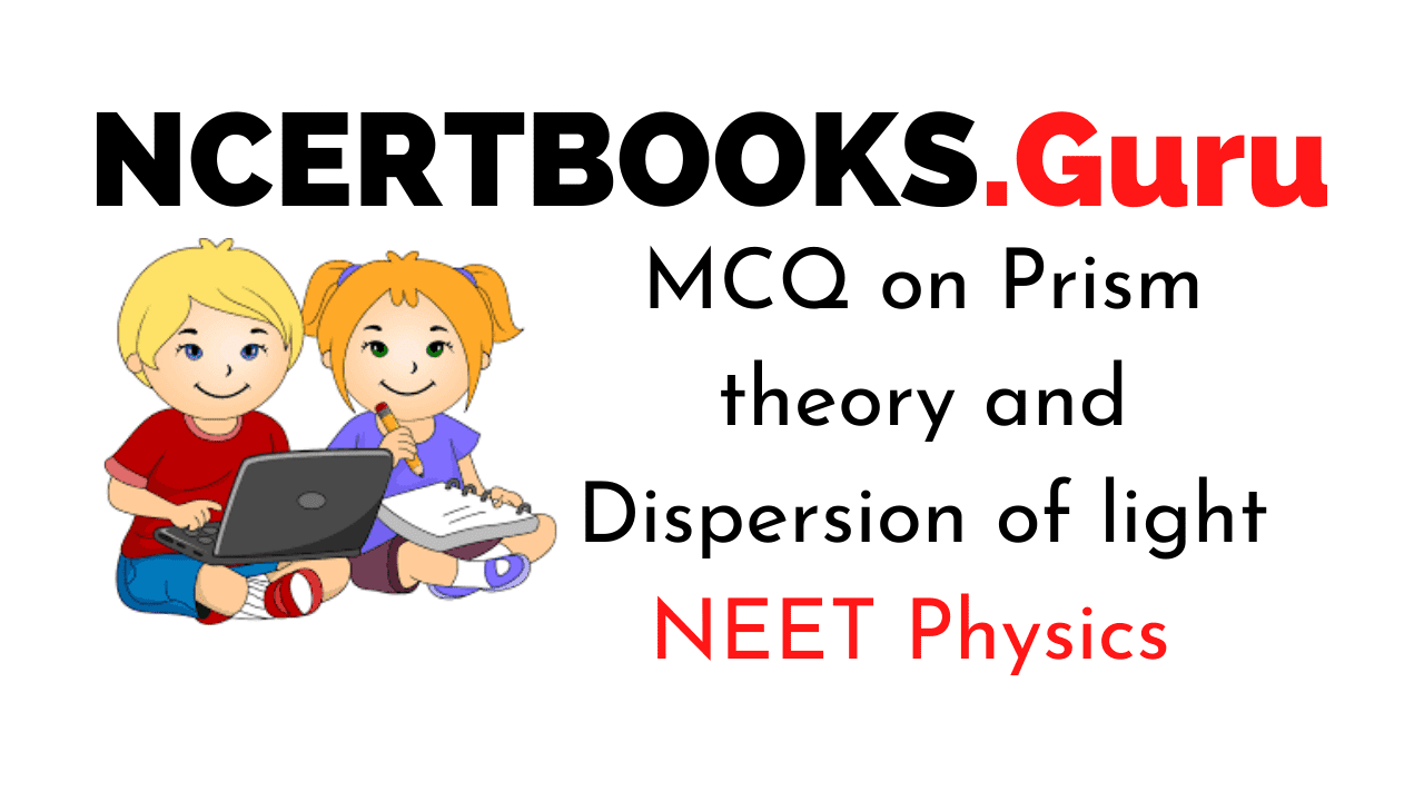 Prism theory and Dispersion of light MCQs for NEET