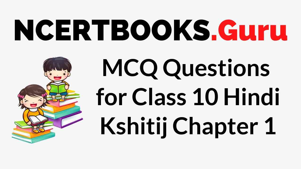 MCQ Questions for Class 10 Hindi Kshitij Chapter 1
