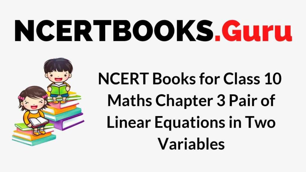 NCERT Books for Class 10 Maths Chapter 3 Pair of Linear Equations in Two Variables PDF Download