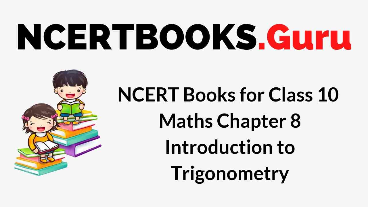 NCERT Books for Class 10 Maths Chapter 8 Introduction to Trigonometry PDF Download