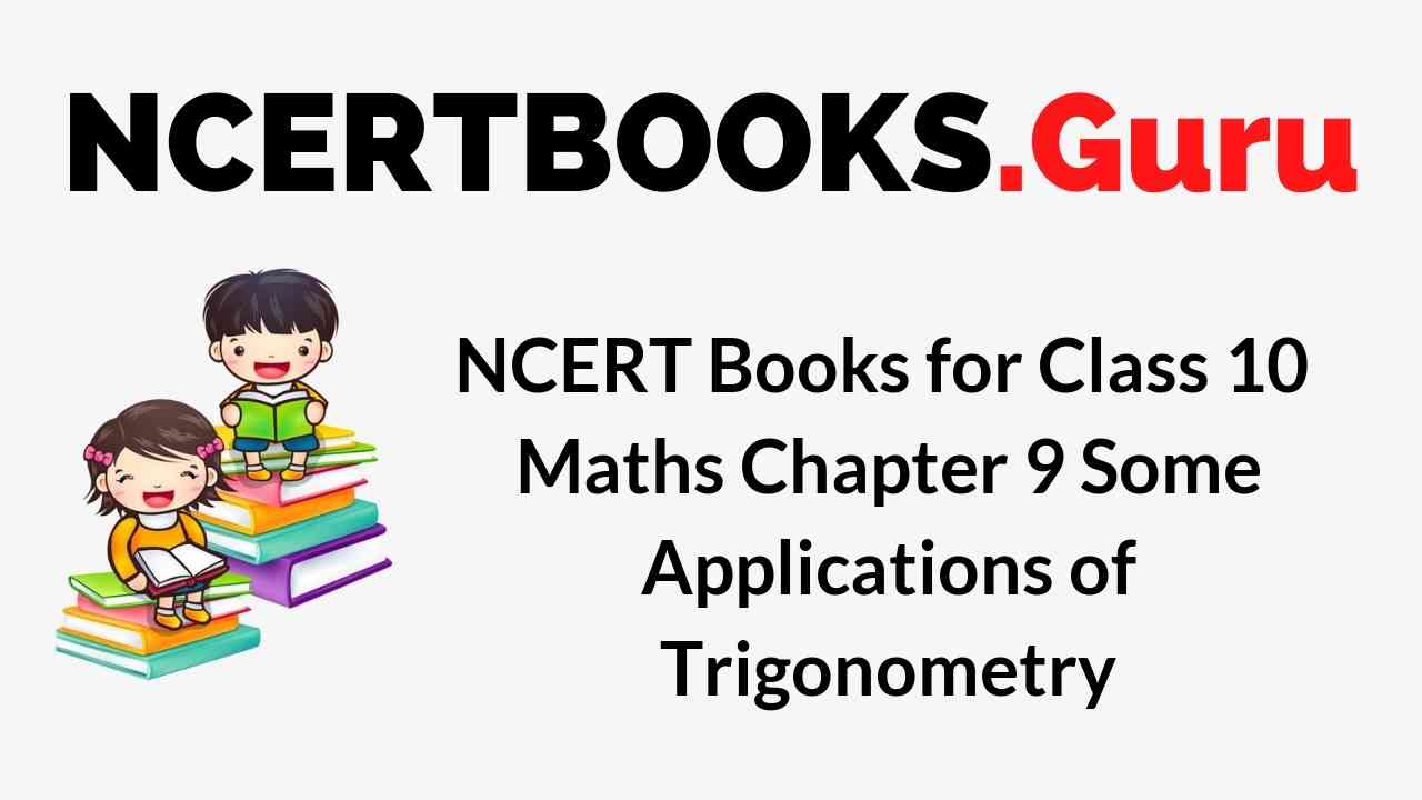 NCERT Books for Class 10 Maths Chapter 9 Some Applications of Trigonometry PDF Download