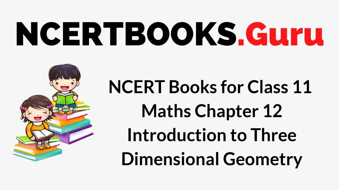 NCERT Books for Class 11 Maths Chapter 12 Introduction to Three Dimensional Geometry PDF Download
