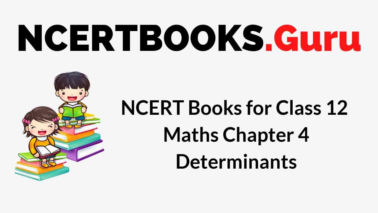 NCERT Books for Class 12 Maths Chapter 4 Determinants PDF Download