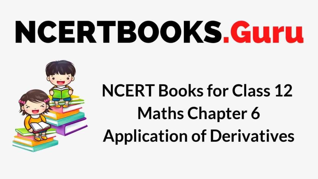 NCERT Books for Class 12 Maths Chapter 6 Application of Derivatives PDF Download