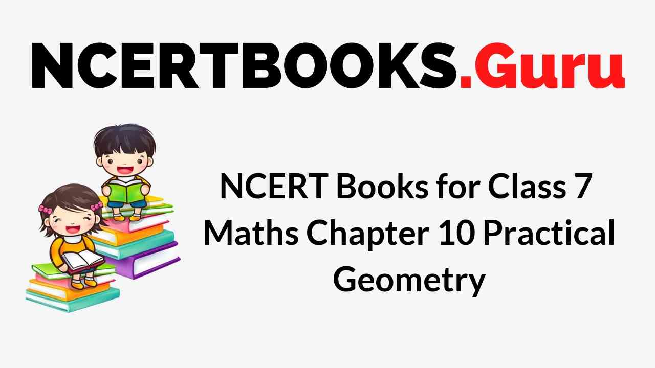 NCERT Books for Class 7 Maths Chapter 10 Practical Geometry PDF Download