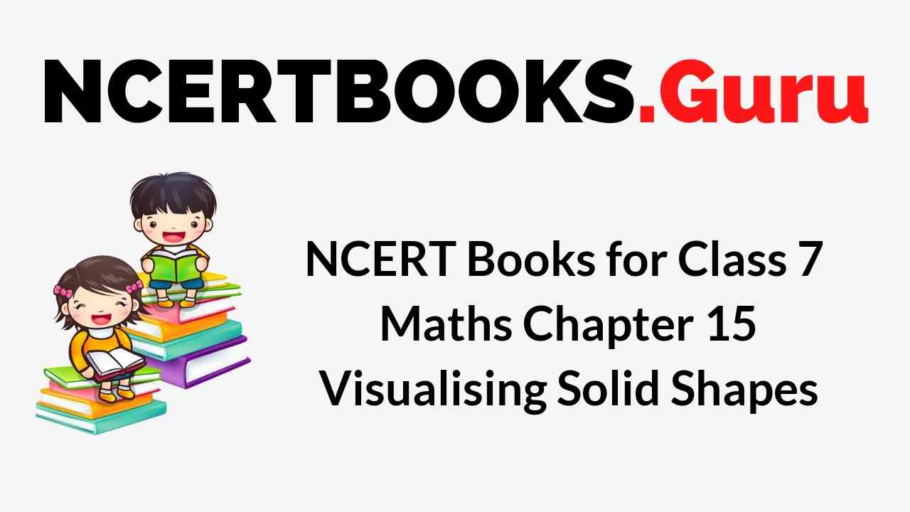 NCERT Books for Class 7 Maths Chapter 15 Visualising Solid Shapes PDF Download