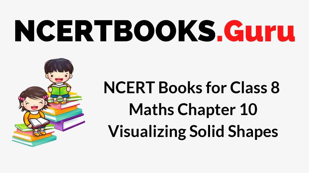 NCERT Books for Class 8 Maths Chapter 10 Visualizing Solid Shapes PDF Download