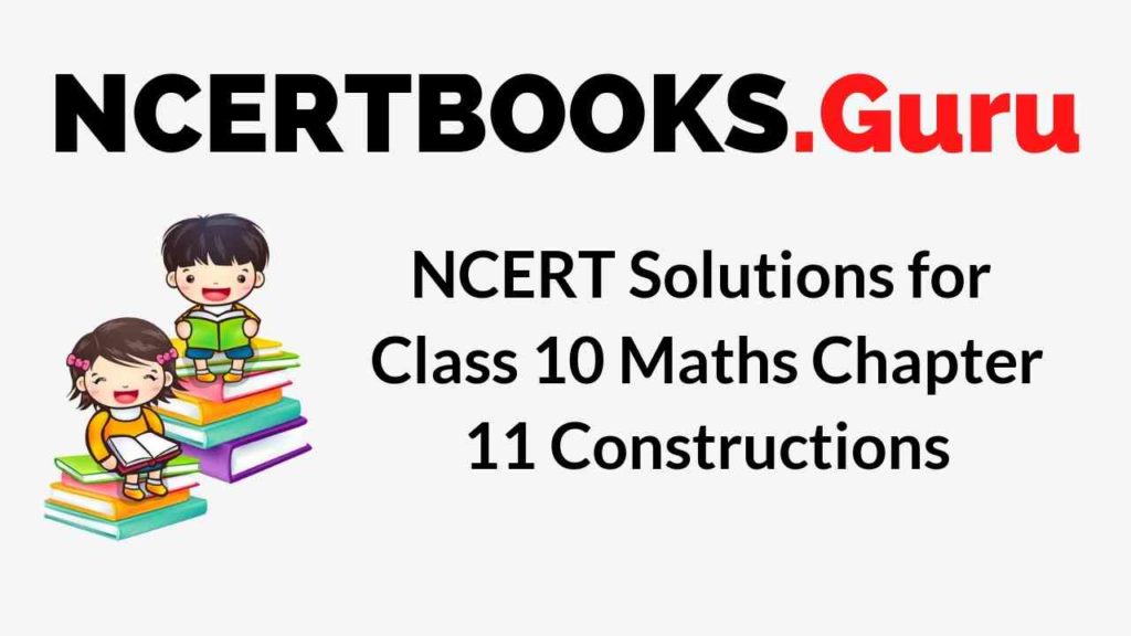 NCERT Solutions for Class 10 Maths Chapter 11 Constructions