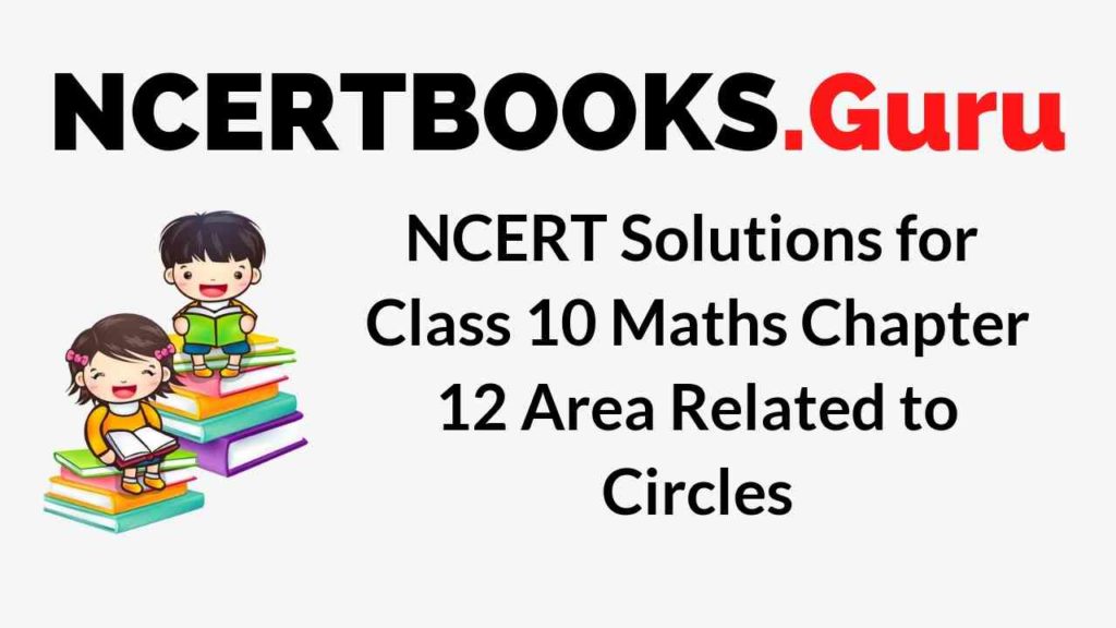 NCERT Solutions for Class 10 Maths Chapter 12 Area Related to Circles