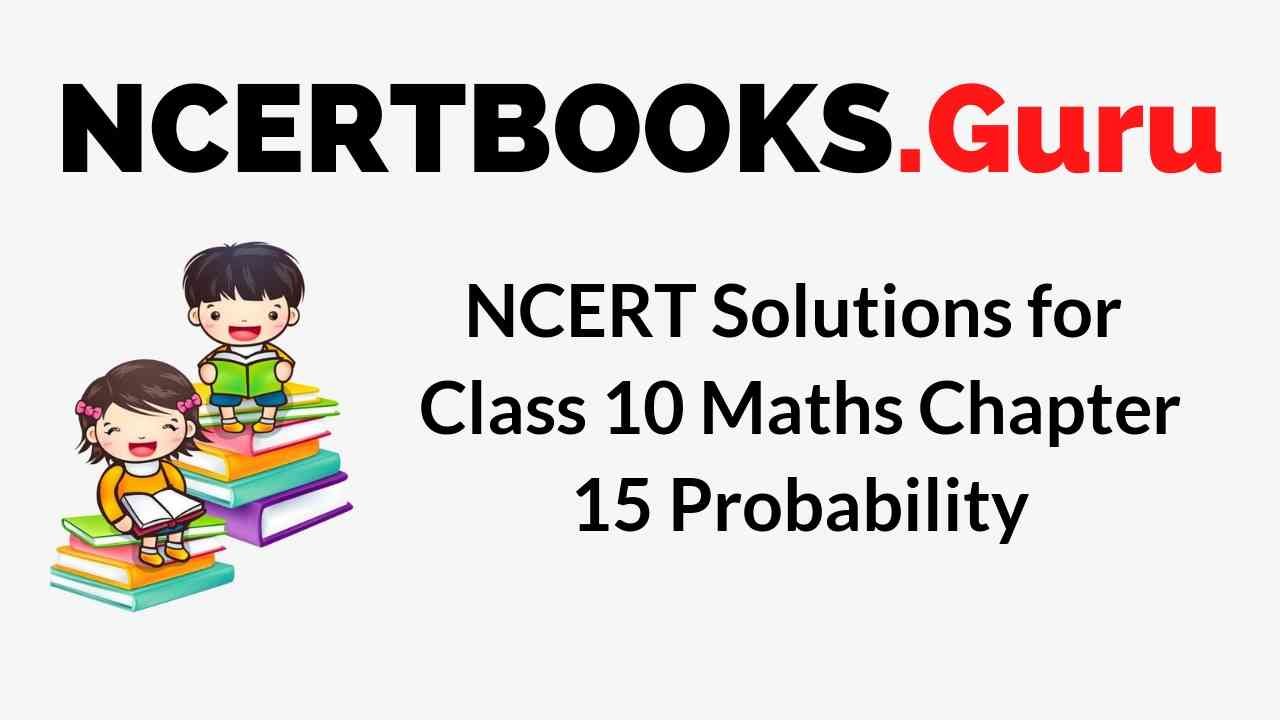 NCERT Solutions for Class 10 Maths Chapter 15 Probability