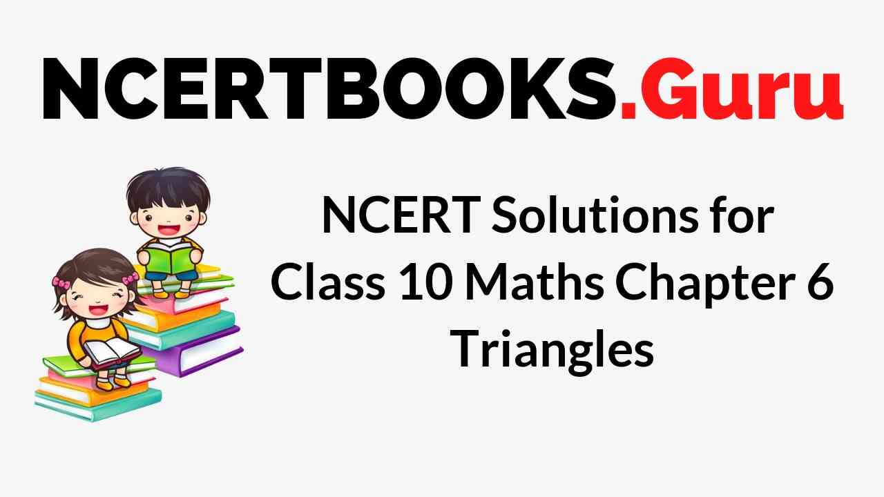 NCERT Solutions for Class 10 Maths Chapter 6 Triangles