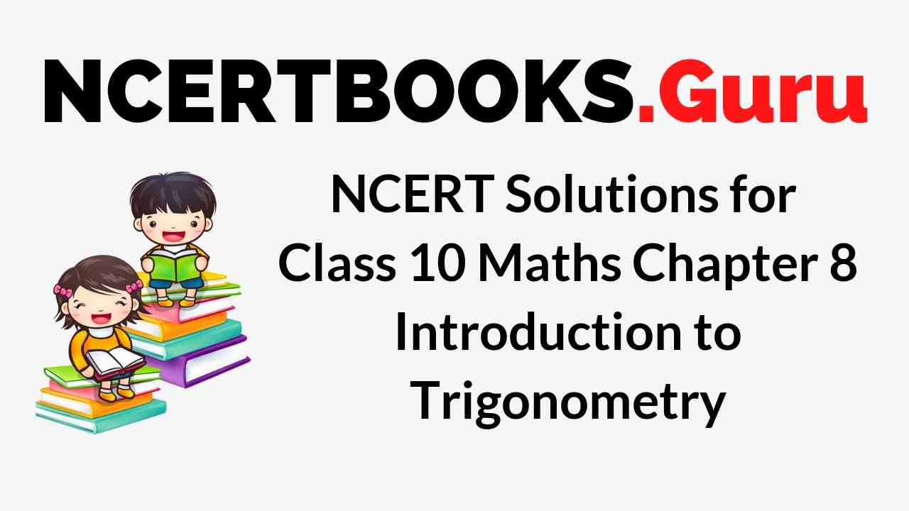 NCERT Solutions for Class 10 Maths Chapter 8 Introduction to Trigonometry