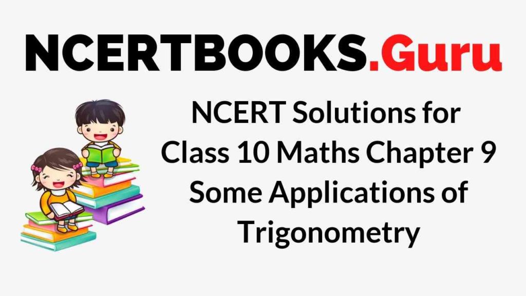 NCERT Solutions for Class 10 Maths Chapter 9 Some Applications of Trigonometry