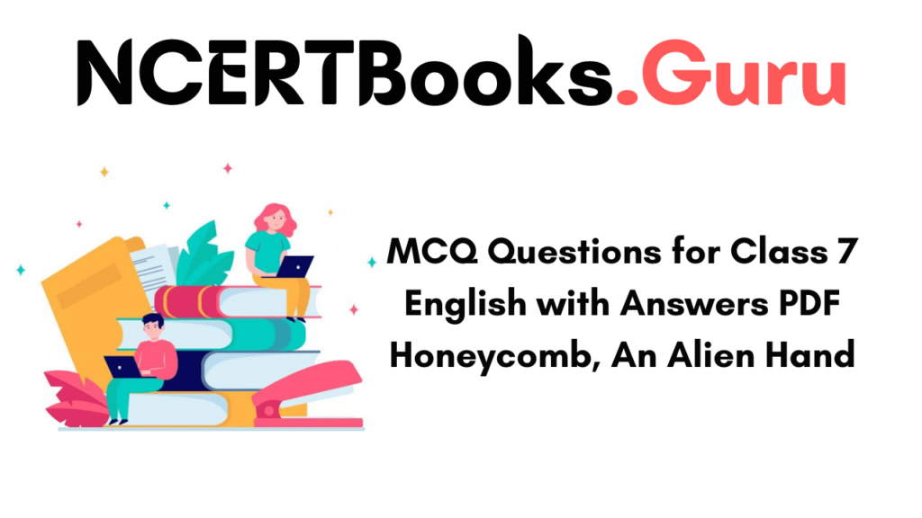 MCQ Questions for Class 7 English with Answers Honeycomb, An Alien Hand