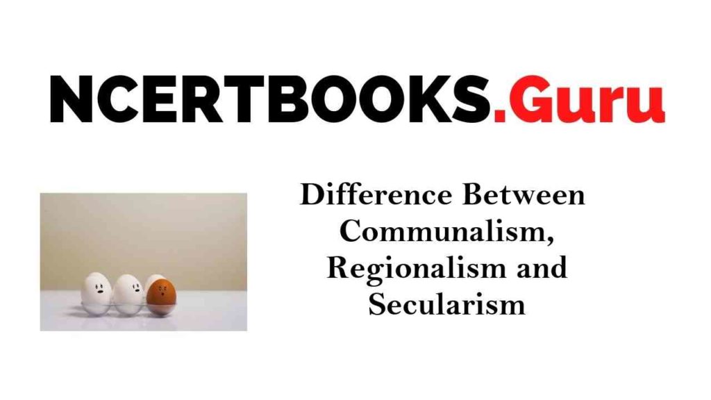 Difference Between Communalism, Regionalism and Secularism