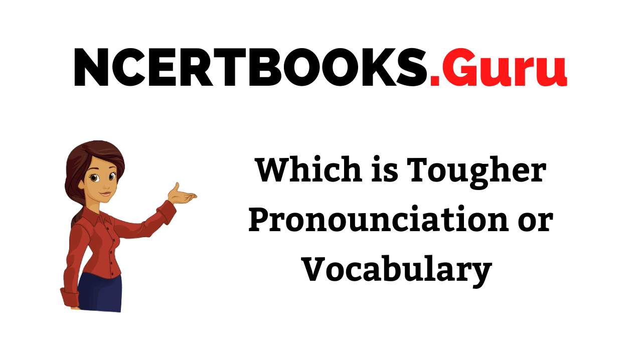 Which is Tougher Pronounciation or Vocabulary