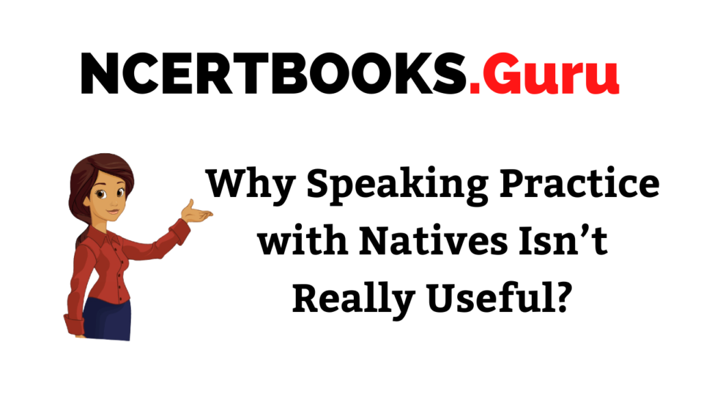 Why Speaking Practice with Natives Isn’t Really Useful