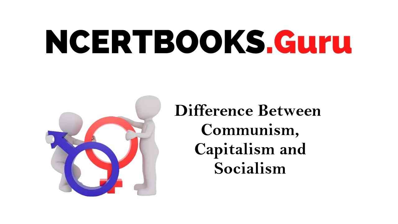Difference Between Communism, Capitalism and Socialism