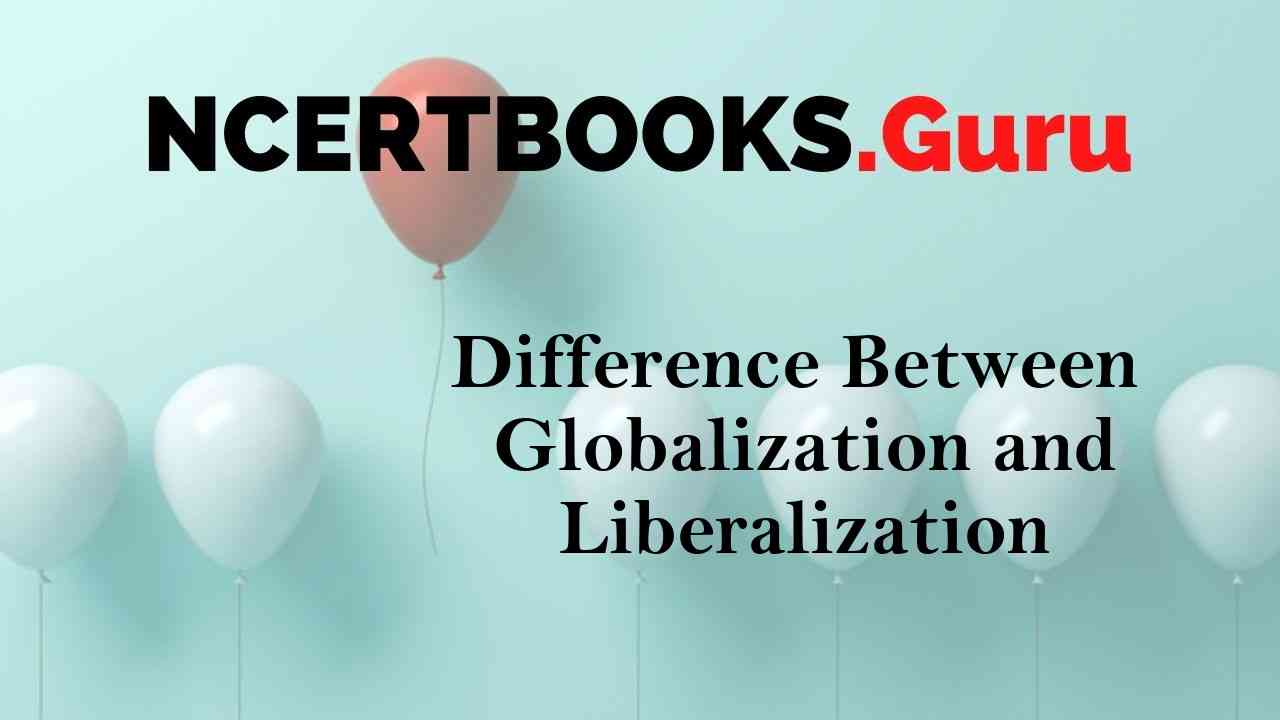 Difference Between Globalization And Liberalization