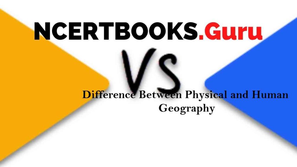 Difference Between Physical and Human Geography & Comparisons NCERT Books
