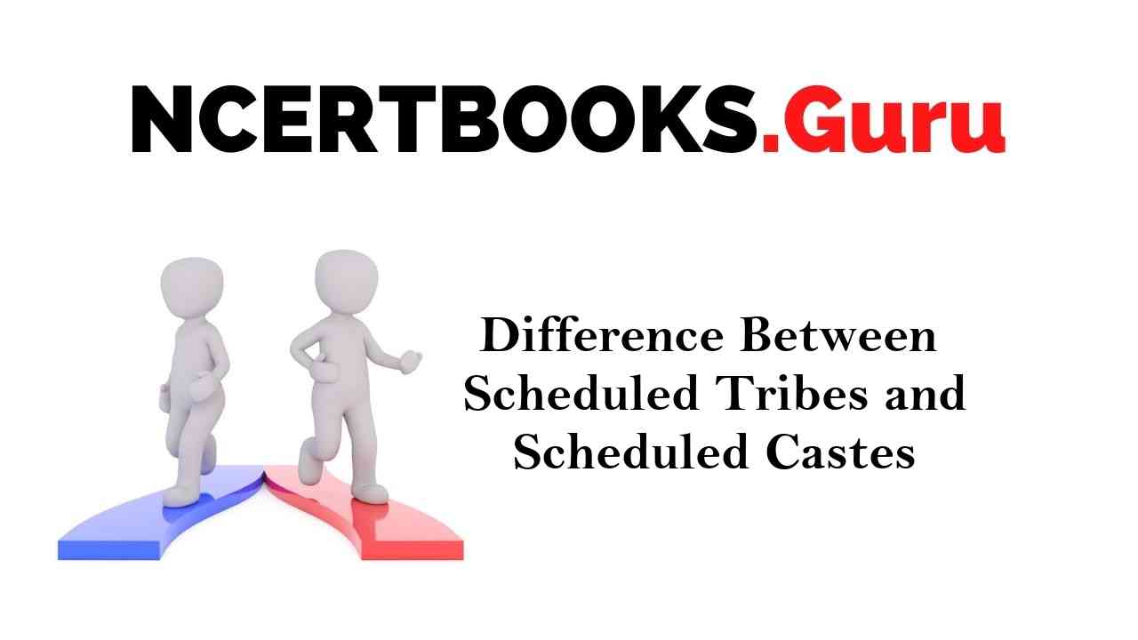 Difference between Scheduled Tribes and Scheduled Castes