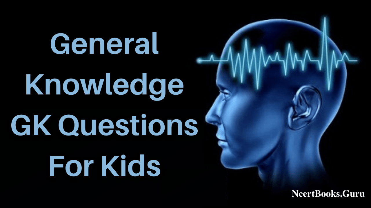 GK Questions for Kids | List of 100 GK Questions & Answers to 4-12 years