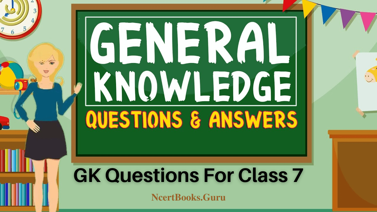 GK Questions for class 7 kids in english