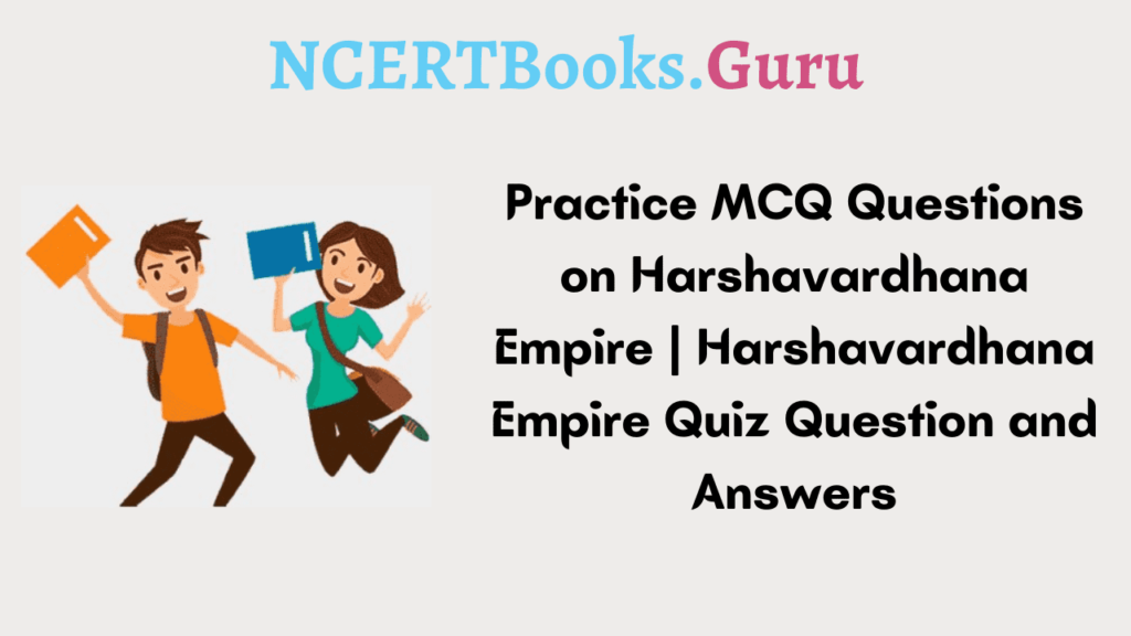 MCQ Questions on Harshavardhana Empire