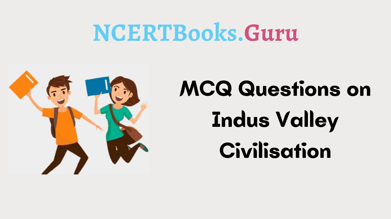 MCQ Questions on Indus Valley Civilisation | Indus Valley Civilsation Questions MCQ Questions on Indus Valley Civilisation | Indus Valley Civilsation Questions