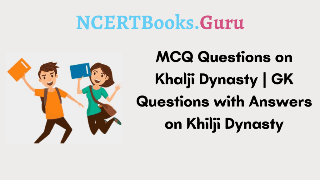 MCQ Questions on Khalji Dynasty