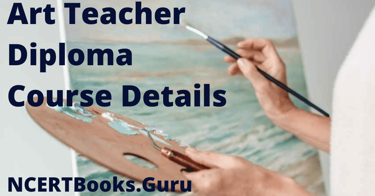 Art Teacher Diploma Course Details Admission, Fee, Syllabus, Eligibility