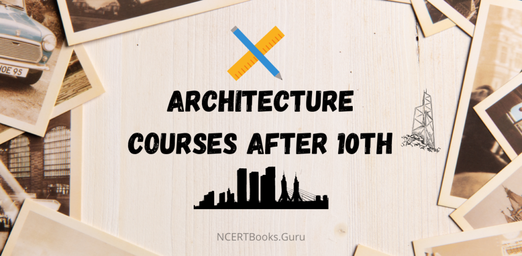 Architecture Courses After 10th Eligibility, Admission Process, Exams, Job